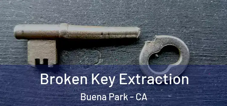 Broken Key Extraction Buena Park - CA