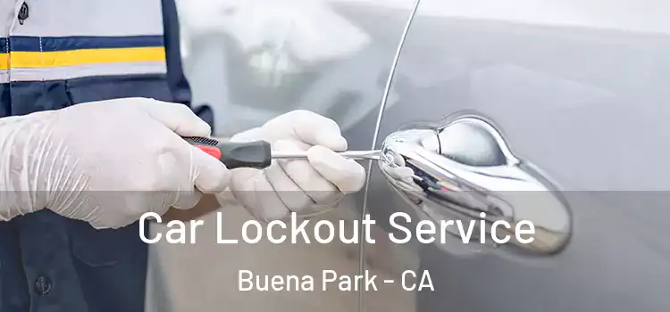Car Lockout Service Buena Park - CA