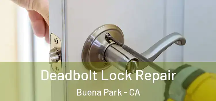 Deadbolt Lock Repair Buena Park - CA