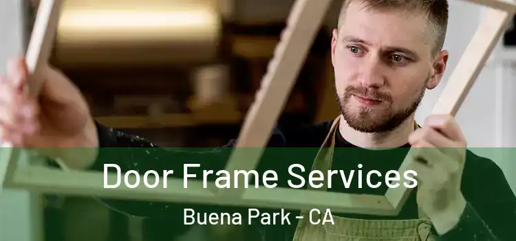 Door Frame Services Buena Park - CA