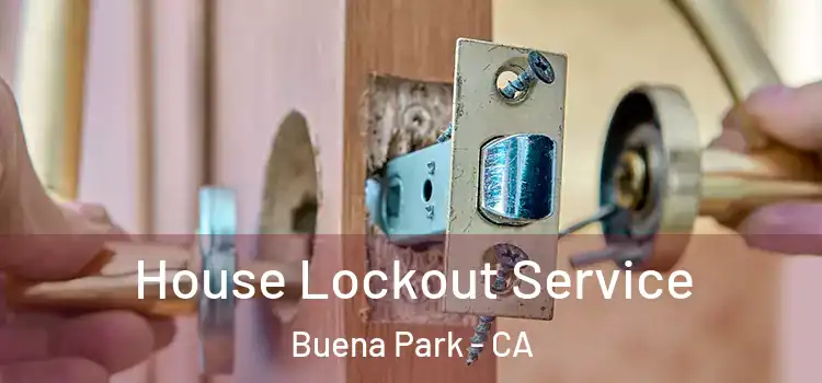 House Lockout Service Buena Park - CA