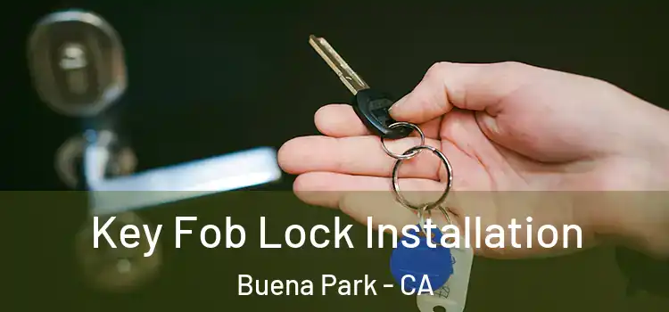 Key Fob Lock Installation Buena Park - CA