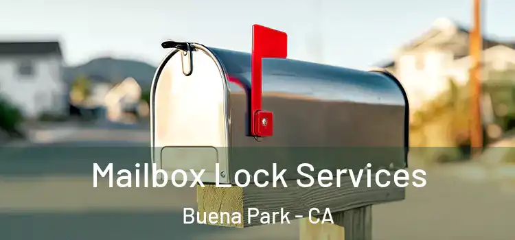 Mailbox Lock Services Buena Park - CA