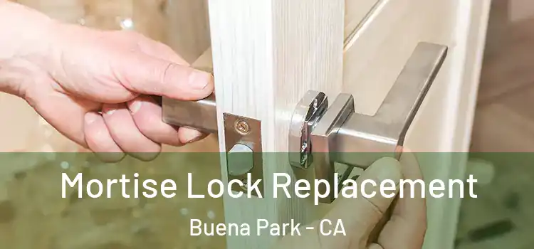 Mortise Lock Replacement Buena Park - CA