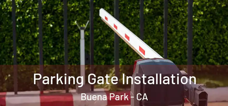 Parking Gate Installation Buena Park - CA