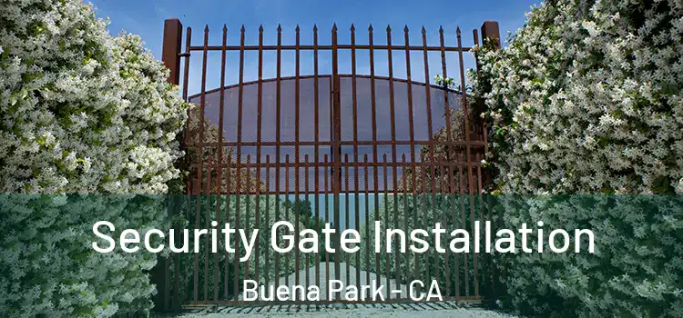 Security Gate Installation Buena Park - CA